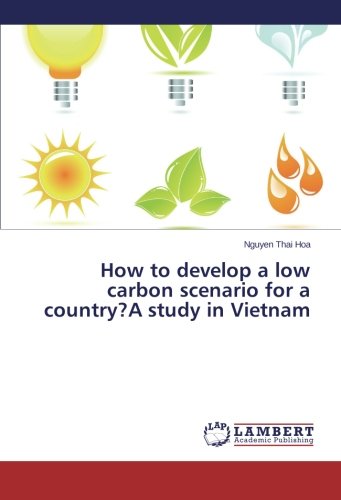 How To Develop A Low Carbon Scenario For A Country?A Study In Vietnam [Paperback]