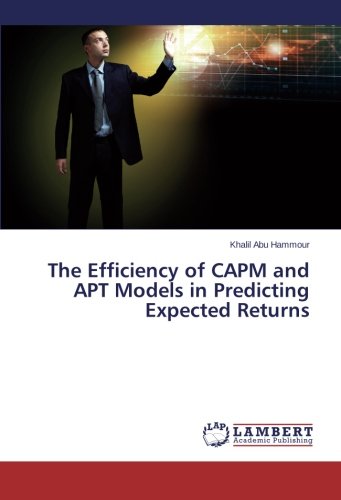 The Efficiency Of Capm And Apt Models In Predicting Expected Returns [Paperback]