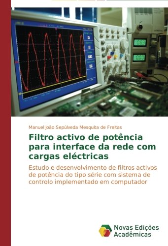 Filtro Activo de Potencia para Interface Da Rede Com Cargas Electricas [Paperback]