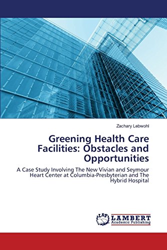 Greening Health Care Facilities : Obstacles and Opportunities [Paperback]