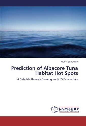 Prediction of Albacore Tuna Habitat Hot Spots [Paperback]