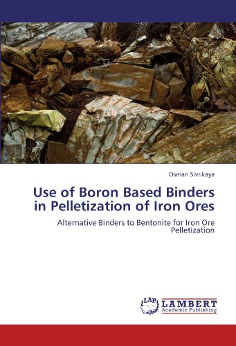 Use of Boron Based Binders in Pelletization of Iron Ores [Paperback]