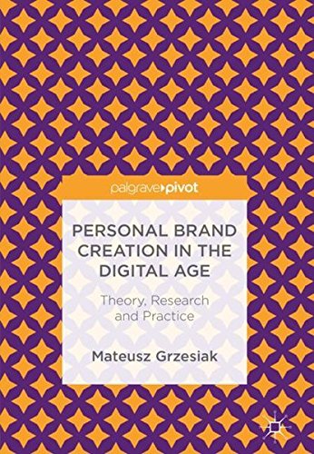 Personal Brand Creation in the Digital Age: Theory, Research and Practice [Hardcover]