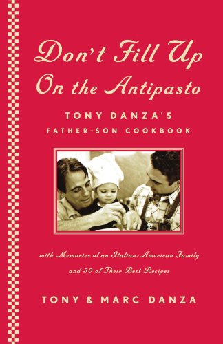 Don&39t Fill Up on the Antipasto Tony Danza&39s Father-Son Cookbook [Paperback]