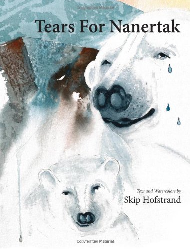 Tears For Nanertak Text And Watercolors By Skip Hofstrand [Hardcover]