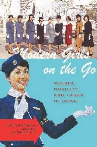 Modern Girls on the Go Gender, Mobility, and Labor in Japan [Paperback]