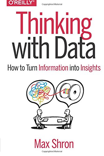 Thinking with Data How to Turn Information into Insights [Paperback]