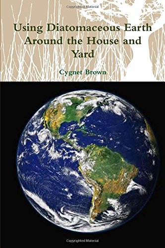Using Diatomaceous Earth Around The House And Yard [Paperback]