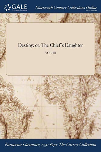 Destiny  Or, the Chief's Daughter Vol. III [Paperback]