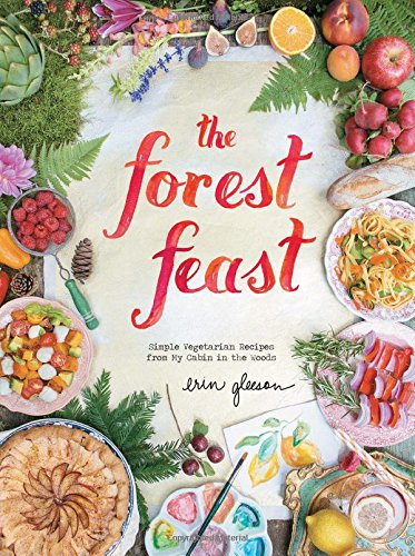 The Forest Feast: Simple Vegetarian Recipes from My Cabin in the Woods [Hardcover]