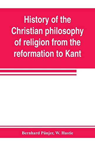 History of the Christian Philosophy of Religion from the Reformation to Kant [Paperback]