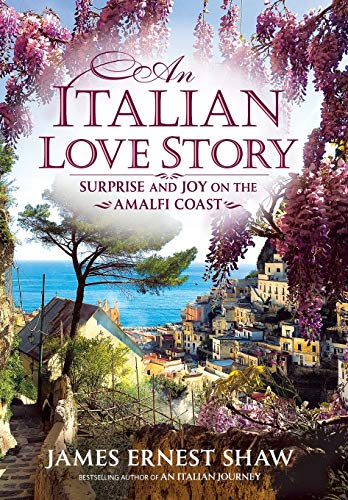 Italian Love Story  Surprise and Joy on the Amalfi Coast [Hardcover]