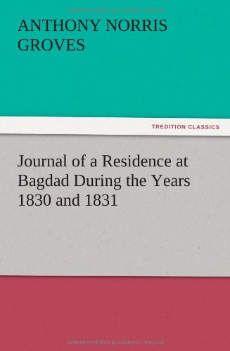 Journal of a Residence at Bagdad During the Years 1830 And 1831 [Paperback]