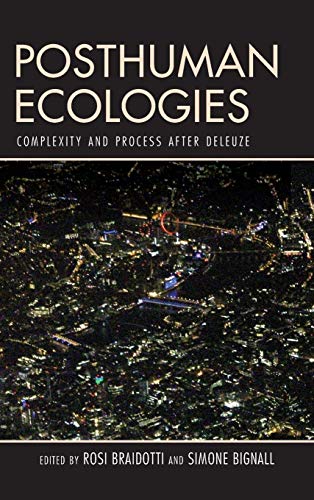 Posthuman Ecologies Complexity and Process after Deleuze [Hardcover]