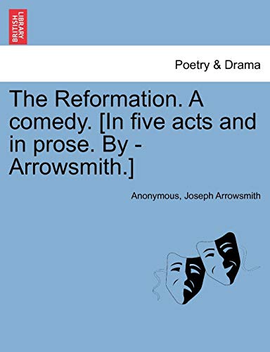 Reformation a Comedy [in Five Acts and in Prose by - Arrowsmith ] [Paperback]