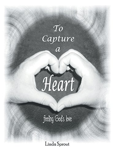 To Capture a Heart  Feeling God's Love [Paperback]