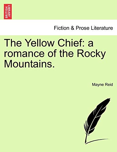 Yellow Chief  A romance of the Rocky Mountains [Paperback]