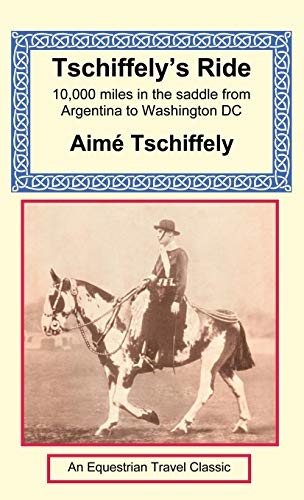 Tschiffely's Ride  Southern Cross to Pole Star [Hardcover]