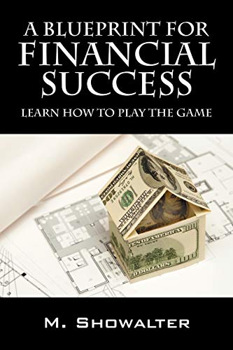 A Blueprint For Financial Success Learn How To Play The Game [Paperback]