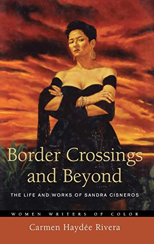 Border Crossings and Beyond The Life and Works of Sandra Cisneros [Hardcover]