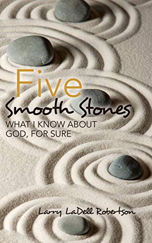 Five Smooth Stones  What I Know about God, for Sure [Hardcover]
