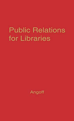 Public Relations for Libraries Essays in Communications Techniques [Hardcover]