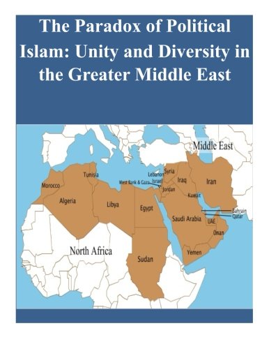 The Paradox Of Political Islam Unity And Diversity In The Greater Middle East [Paperback]