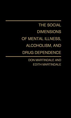 The Social Dimensions of Mental Illness, Alcoholism, and Drug Dependence [Hardcover]