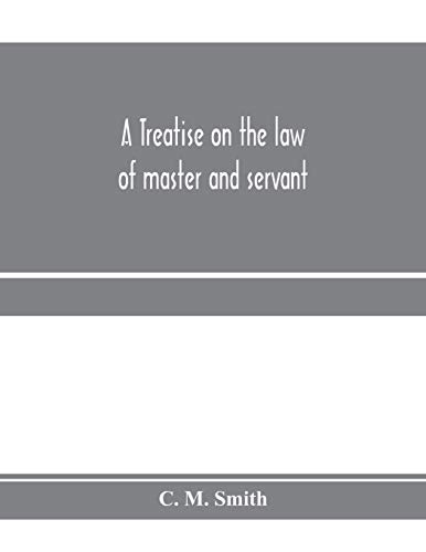 Treatise On The Law Of Master And Servant [Paperback]