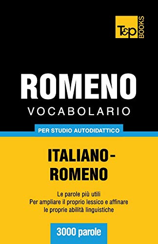 Vocabolario Italiano-Romeno per Studio Autodidattico - 3000 Parole [Paperback]