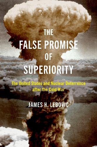 The False Promise of Superiority The United States and Nuclear Deterrence after [Paperback]
