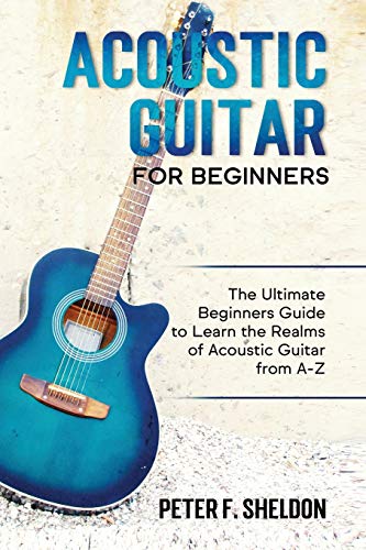 Acoustic Guitar for Beginners The Ultimate Beginner's Guide to Learn the Realms