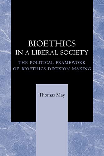 Bioethics In A Liberal Society The Political Framework Of Bioethics Decision Ma [Paperback]