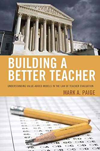 Building a Better Teacher Understanding Value-Added Models in the Law of Teache [Paperback]