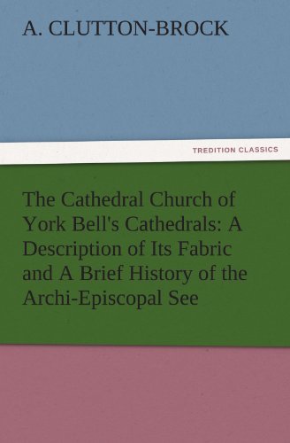 Cathedral Church of York Bell's Cathedrals  A Description of Its Fabric and A B [Paperback]