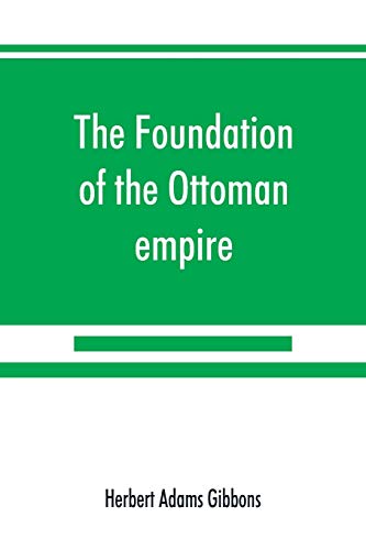 Foundation Of The Ottoman Empire; A History Of The Osmanlis Up To The Death Of B [Paperback]