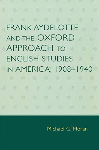 Frank Aydelotte and the Oxford Approach to English Studies in America 1908D1940 [Paperback]