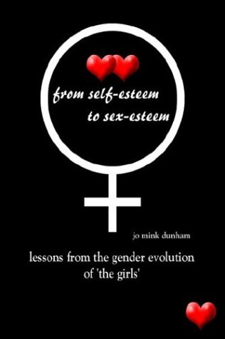 From Self-Esteem to Sex-Esteem  Lessons from the Gender Evolution of 'the Girls [Hardcover]