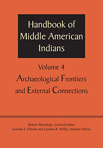 Handbook of Middle American Indians, Volume 4 Archaeological Frontiers and Exte [Paperback]