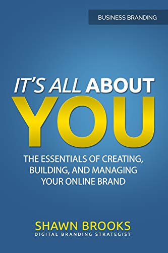 It's All about You  The Essentials of Creating, Building, and Managing Your Onl [Paperback]