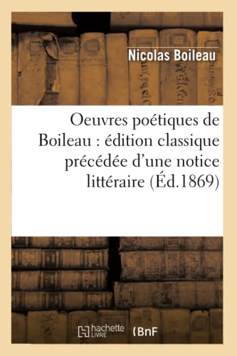 Oeuvres Poetiques de Boileau  Edition Classique Precedee d'une Notice Litterair [Paperback]