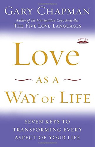 Love as a Way of Life: Seven Keys to Transforming Every Aspect of Your Life [Paperback]