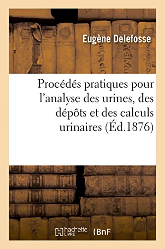 Procds Pratiques Pour l'Analyse des Urines, des dpts et des Calculs Urinaire [Paperback]