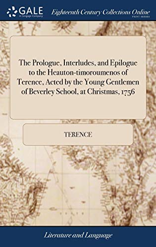 Prologue, Interludes, and Epilogue to the Heauton-Timoroumenos of Terence, Acted [Hardcover]