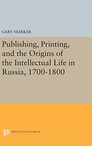 Publishing, Printing, and the Origins of the Intellectual Life in Russia, 1700-1 [Hardcover]
