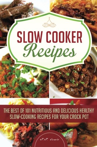 Slow Cooker Recipes The Best Of 101 Nutritious And Delicious Healthy Slow-Cooki [Paperback]