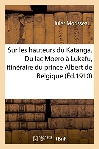 Sur Les Hauteurs Du Katanga. Du Lac Moero A Lukafu, Itineraire Du Prince Albert  [Paperback]