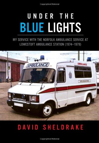 Under the Blue Lights  My Service with the Norfolk Ambulance Service at Lowesto [Hardcover]