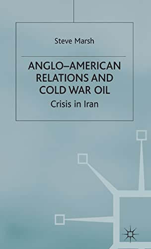 Anglo-American Relations and Cold War Oil Crisis in Iran [Hardcover]