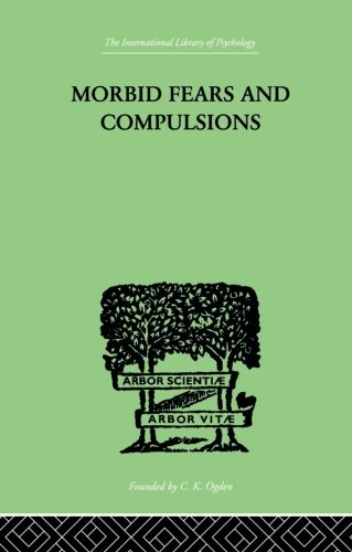 Morbid Fears And Compulsions THEIR PSYCHOLOGY AND PSYCHOANALYTIC TREATMENT [Paperback]